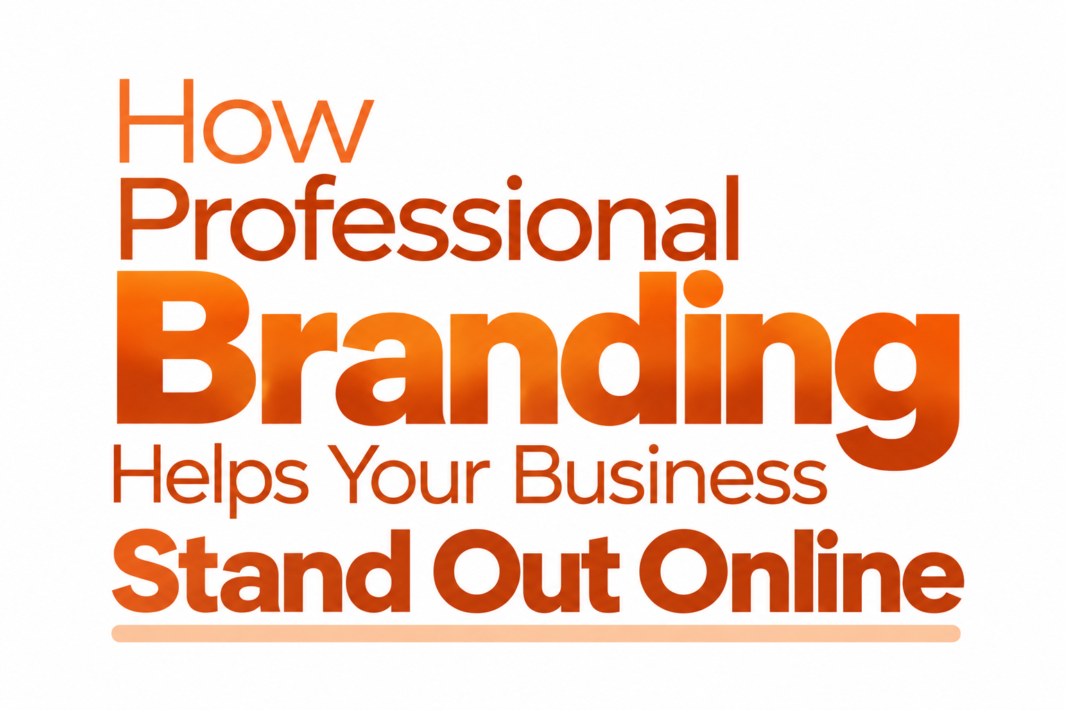 BLOG How Professional Branding Helps Your Business Stand Out Online